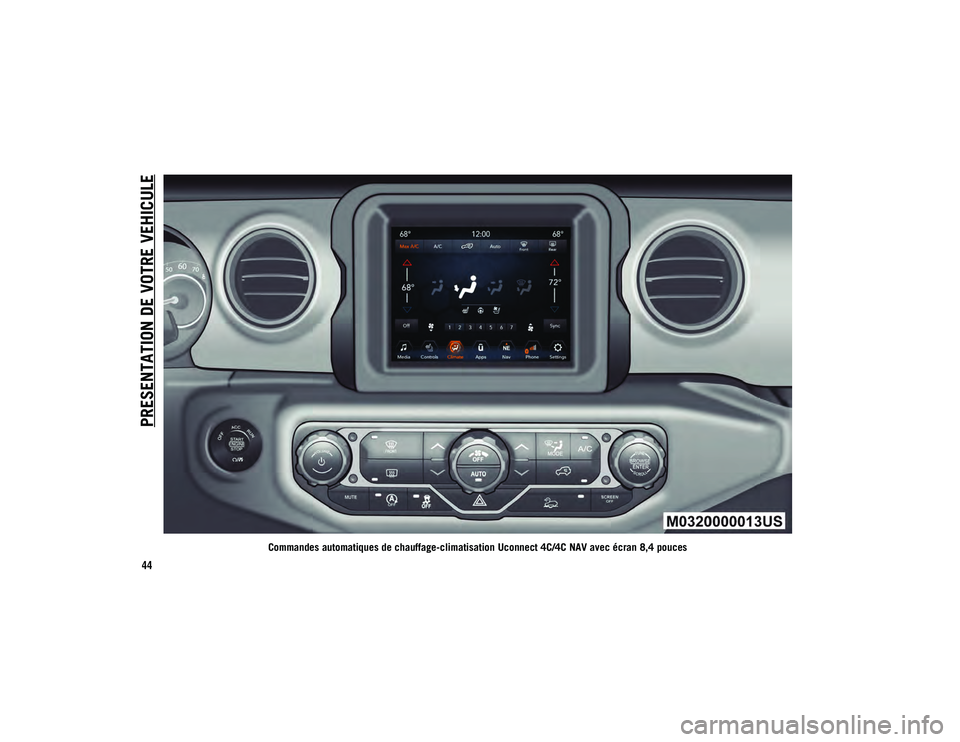 JEEP WRANGLER 2DOORS 2020  Notice dentretien (in French) PRESENTATION DE VOTRE VEHICULE
44
Commandes automatiques de chauffage-climatisation Uconnect 4C/4C NAV avec écran 8,4 pouces
2020_JEEP_JL_WRANGLER_UG_LHD_FR.book  Page 44   