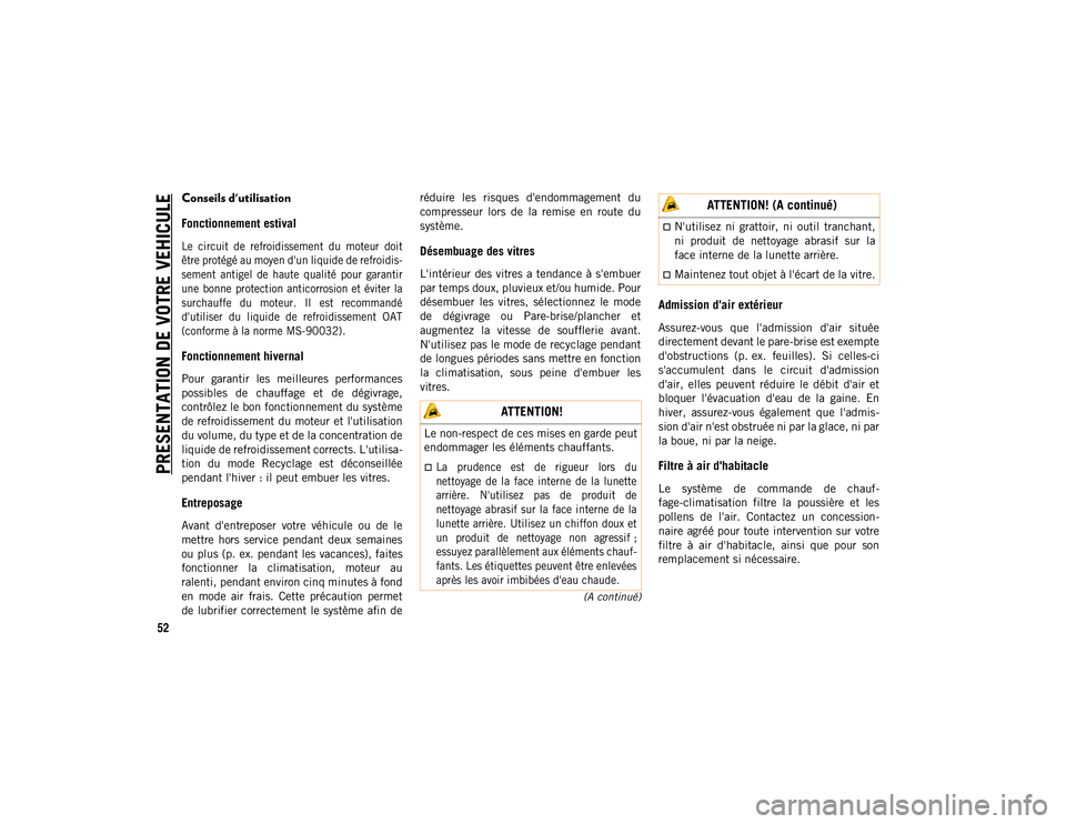 JEEP WRANGLER 2DOORS 2020 Notice dentretien (in French) PRESENTATION DE VOTRE VEHICULE
52
(A continué)
Conseils d'utilisation
Fonctionnement estival
Le circuit de refroidissement du moteur doit
être protégé au moyen d'un liquide de refr JEEP WRANGLER 2DOORS 2020 Notice dentretien (in French) PRESENTATION DE VOTRE VEHICULE
52
(A continué)
Conseils d'utilisation
Fonctionnement estival
Le circuit de refroidissement du moteur doit
être protégé au moyen d'un liquide de refr