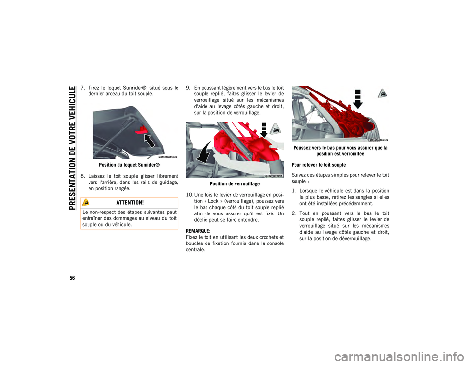 JEEP WRANGLER 2DOORS 2020 Notice dentretien (in French) PRESENTATION DE VOTRE VEHICULE
56
7. Tirez le loquet Sunrider®, situé sous ledernier arceau du toit souple.
Position du loquet Sunrider®
8. Laissez le toit souple glisser librement vers JEEP WRANGLER 2DOORS 2020 Notice dentretien (in French) PRESENTATION DE VOTRE VEHICULE
56
7. Tirez le loquet Sunrider®, situé sous ledernier arceau du toit souple.
Position du loquet Sunrider®
8. Laissez le toit souple glisser librement vers