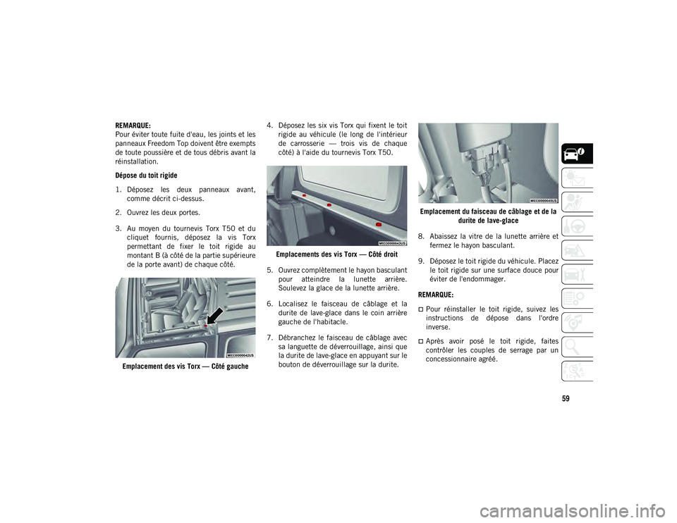 JEEP WRANGLER 2DOORS 2020 Notice dentretien (in French) 59
REMARQUE:
Pour éviter toute fuite d'eau, les joints et les
panneaux Freedom Top doivent être exempts
de toute poussière et de tous débris avant la
réinstallation.
Dépose du toit rigide
1. JEEP WRANGLER 2DOORS 2020 Notice dentretien (in French) 59
REMARQUE:
Pour éviter toute fuite d'eau, les joints et les
panneaux Freedom Top doivent être exempts
de toute poussière et de tous débris avant la
réinstallation.
Dépose du toit rigide
1.
