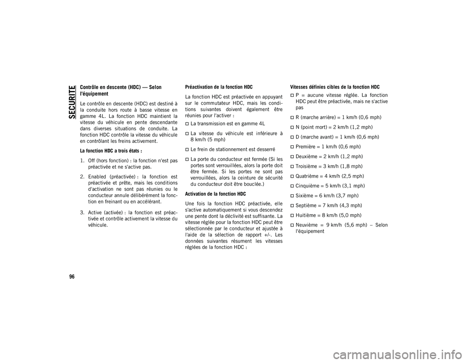 JEEP WRANGLER 2DOORS 2020 Notice dentretien (in French) SECURITE
96
Contrôle en descente (HDC) — Selon
l'équipement
Le contrôle en descente (HDC) est destiné à
la conduite hors route à basse vitesse en
gamme 4L. La fonction HDC JEEP WRANGLER 2DOORS 2020 Notice dentretien (in French) SECURITE
96
Contrôle en descente (HDC) — Selon
l'équipement
Le contrôle en descente (HDC) est destiné à
la conduite hors route à basse vitesse en
gamme 4L. La fonction HDC