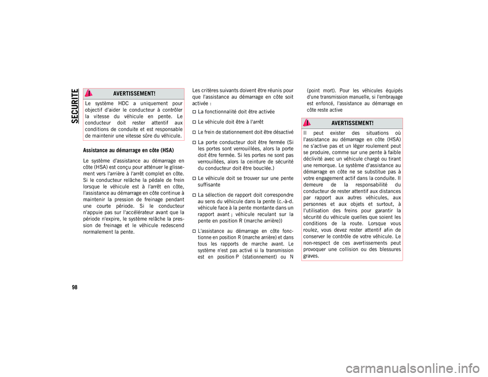 JEEP WRANGLER 2DOORS 2020 Notice dentretien (in French) SECURITE
98
Assistance au démarrage en côte (HSA)
Le système d'assistance au démarrage en
côte (HSA) est conçu pour atténuer le glisse-
ment vers l'arrière à l'arrêt comp JEEP WRANGLER 2DOORS 2020 Notice dentretien (in French) SECURITE
98
Assistance au démarrage en côte (HSA)
Le système d'assistance au démarrage en
côte (HSA) est conçu pour atténuer le glisse-
ment vers l'arrière à l'arrêt comp
