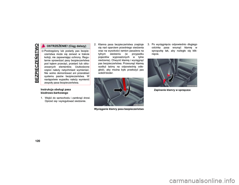 JEEP WRANGLER 2DOORS 2021  Instrukcja obsługi (in Polish) BEZPIECZEŃSTWO
120
Instrukcja obsługi pasa 
biodrowo-barkowego 
1. Wejść  do  samochodu  i  zamknąć  drzwi.Oprzeć się i wyregulować siedzenie. 2. Klamra  pasa  bezpieczeństwa  znajduje
się 