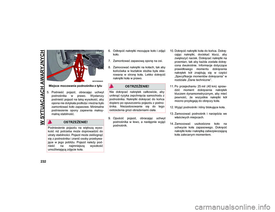 JEEP WRANGLER 2DOORS 2021  Instrukcja obsługi (in Polish) W SYTUACJACH AWARYJNYCH
232
Miejsce mocowania podnośnika z tyłu
5. Podnieść  pojazd,  obracając  uchwyt podnośnika  w  prawo.  Wystarczy
podnieść pojazd na taką wysokość, aby
opona nie doty