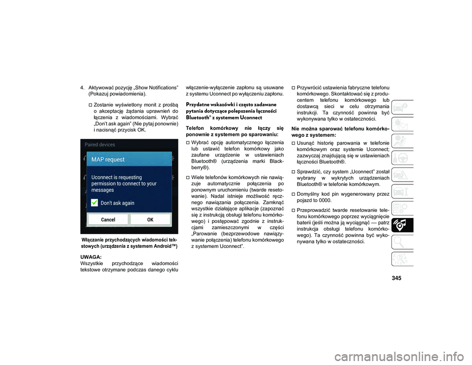 JEEP WRANGLER 2DOORS 2021  Instrukcja obsługi (in Polish) 345
4. Aktywować pozycję „Show Notifications”(Pokazuj powiadomienia).
Zostanie  wyświetlony  monit  z  prośbą
o  akceptację  żądania  uprawnień  do
łączenia  z  wiadomościami.  Wybr