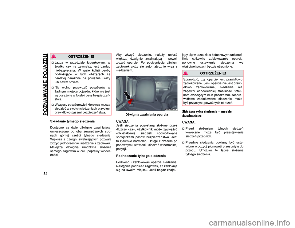 JEEP WRANGLER 2DOORS 2021  Instrukcja obsługi (in Polish) POZNAWANIE POJAZDU
34
Składanie tylnego siedzenia
Dostępne  są  dwie  dźwignie  zwalniające,
umieszczone  po  obu  zewnętrznych  stro-
nach  górnej  części  tylnego  siedzenia.
Większa  z  d