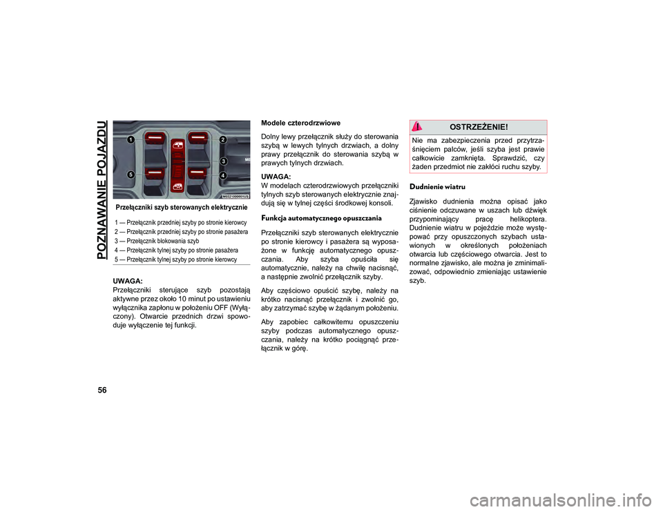 JEEP WRANGLER 2DOORS 2021  Instrukcja obsługi (in Polish) POZNAWANIE POJAZDU
56

Przełączniki szyb sterowanych elektrycznie

UWAGA:
Przełączniki  sterujące  szyb  pozostają
aktywne przez około 10 minut po ustawieniu
wyłącznika zapłonu w położeniu