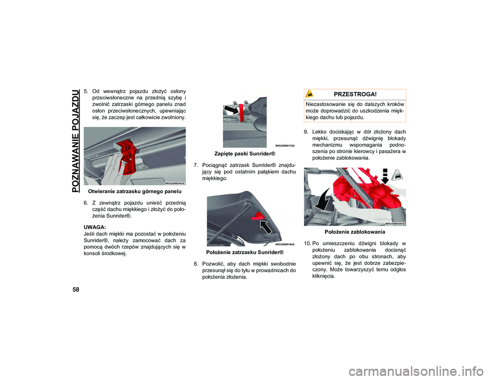 JEEP WRANGLER 2DOORS 2021  Instrukcja obsługi (in Polish) POZNAWANIE POJAZDU
58
5. Od  wewnątrz  pojazdu  złożyć  osłonyprzeciwsłoneczne  na  przednią  szybę  i
zwolnić  zatrzaski  górnego  panelu  znad
osłon  przeciwsłonecznych,  upewniając
si