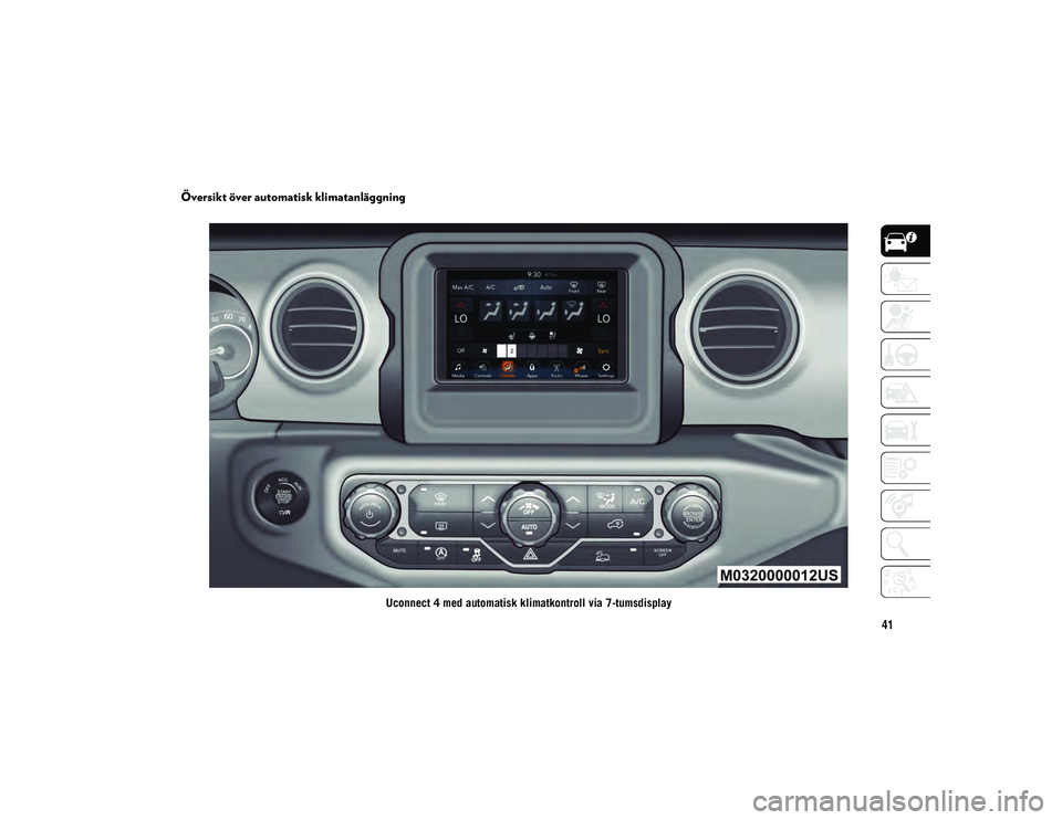 JEEP WRANGLER 2DOORS 2021  Drift- och underhållshandbok (in Swedish) 41
Översikt över automatisk klimatanläggning
Uconnect 4 med automatisk klimatkontroll via 7-tumsdisplay
2020_JEEP_JL_WRANGLER_UG_LHD_SV.book  Page 41   