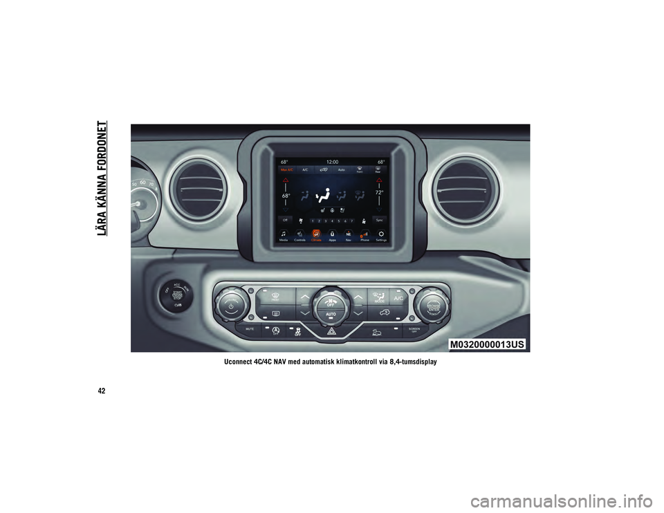 JEEP WRANGLER 2DOORS 2021  Drift- och underhållshandbok (in Swedish) LÄRA KÄNNA FORDONET
42
Uconnect 4C/4C NAV med automatisk klimatkontroll via 8,4-tumsdisplay
2020_JEEP_JL_WRANGLER_UG_LHD_SV.book  Page 42   