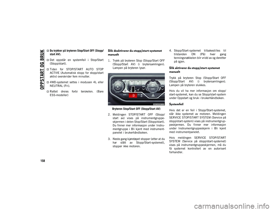 JEEP WRANGLER 2DOORS 2021 Drift- og vedlikeholdshåndbok (in Norwegian) OPPSTART OG BRUK
158
Du trykker på bryteren Stop/Start OFF (Stopp/
start AV).
Det oppstår en systemfeil i Stop/Start
(Stopp/start).
Tiden for STOP/START AUTO STOP
ACTIVE (Automati JEEP WRANGLER 2DOORS 2021 Drift- og vedlikeholdshåndbok (in Norwegian) OPPSTART OG BRUK
158
Du trykker på bryteren Stop/Start OFF (Stopp/
start AV).
Det oppstår en systemfeil i Stop/Start
(Stopp/start).
Tiden for STOP/START AUTO STOP
ACTIVE (Automati