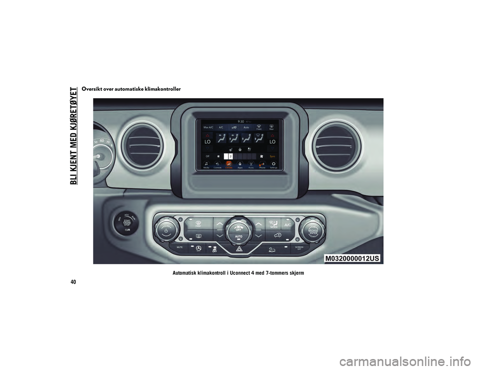 JEEP WRANGLER 2DOORS 2020  Drift- og vedlikeholdshåndbok (in Norwegian) BLI KJENT MED KJØRETØYET
40
Oversikt over automatiske klimakontroller
Automatisk klimakontroll i Uconnect 4 med 7-tommers skjerm
2020_JEEP_JL_WRANGLER_UG_LHD_EE.book  Page 40   