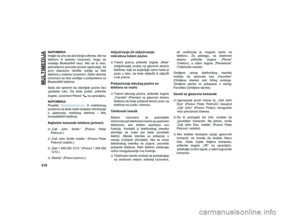 JEEP WRANGLER 2DOORS 2021 Knjižica za upotrebu i održavanje (in Serbian) MULTIMEDIJA
318
NAPOMENA:
Imajte na umu da ažuriranja softvera, bilo na
telefonu ili sistemu Uconnect, mogu da
ometaju Bluetooth® vezu. Ako se to desi,
jednostavno ponovite proces upariva JEEP WRANGLER 2DOORS 2021 Knjižica za upotrebu i održavanje (in Serbian) MULTIMEDIJA
318
NAPOMENA:
Imajte na umu da ažuriranja softvera, bilo na
telefonu ili sistemu Uconnect, mogu da
ometaju Bluetooth® vezu. Ako se to desi,
jednostavno ponovite proces upariva