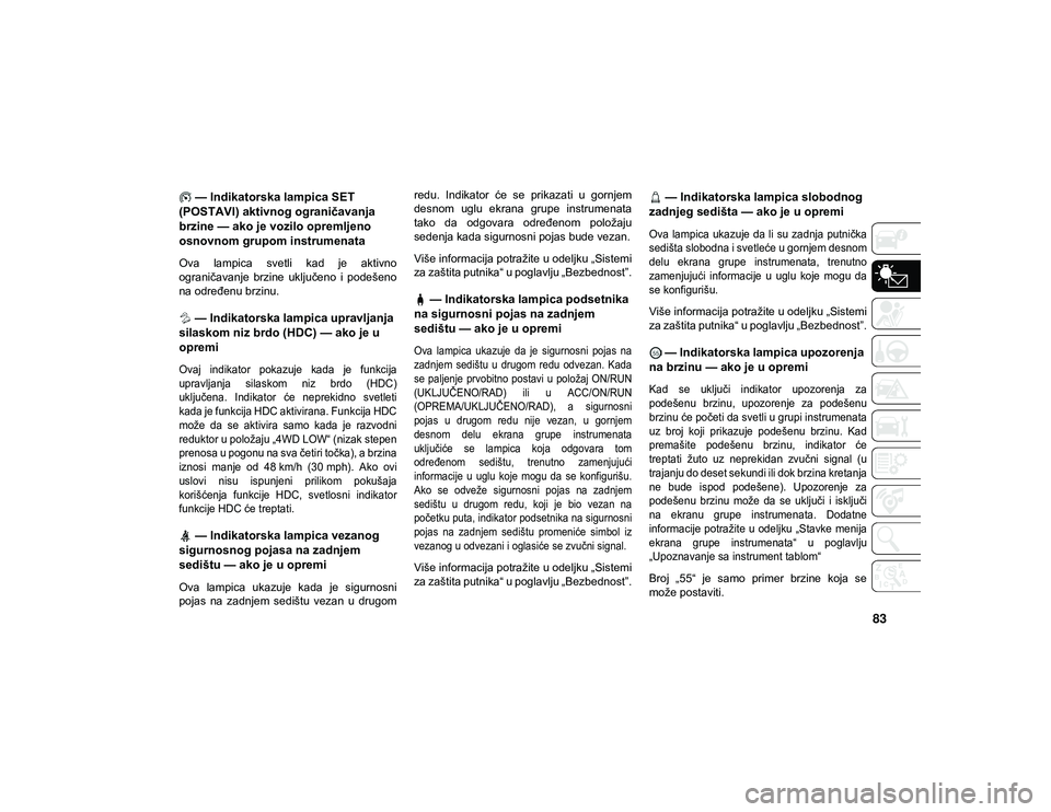 JEEP WRANGLER 2DOORS 2021  Knjižica za upotrebu i održavanje (in Serbian) 83
 — Indikatorska lampica SET 
(POSTAVI) aktivnog ograničavanja 
brzine — ako je vozilo opremljeno 
osnovnom grupom instrumenata
Ova  lampica  svetli  kad  je  aktivno
ograničavanje  brzine  uk