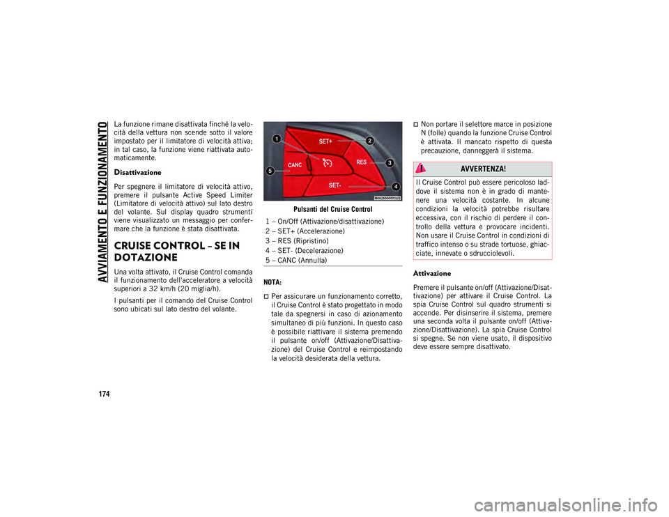 JEEP COMPASS 2020  Libretto Uso Manutenzione (in Italian) AVVIAMENTO E FUNZIONAMENTO
174
La funzione rimane disattivata finché la velo-
cità  della  vettura  non  scende  sotto  il  valore
impostato per il limitatore di velocità attiva;
in tal caso, la fu