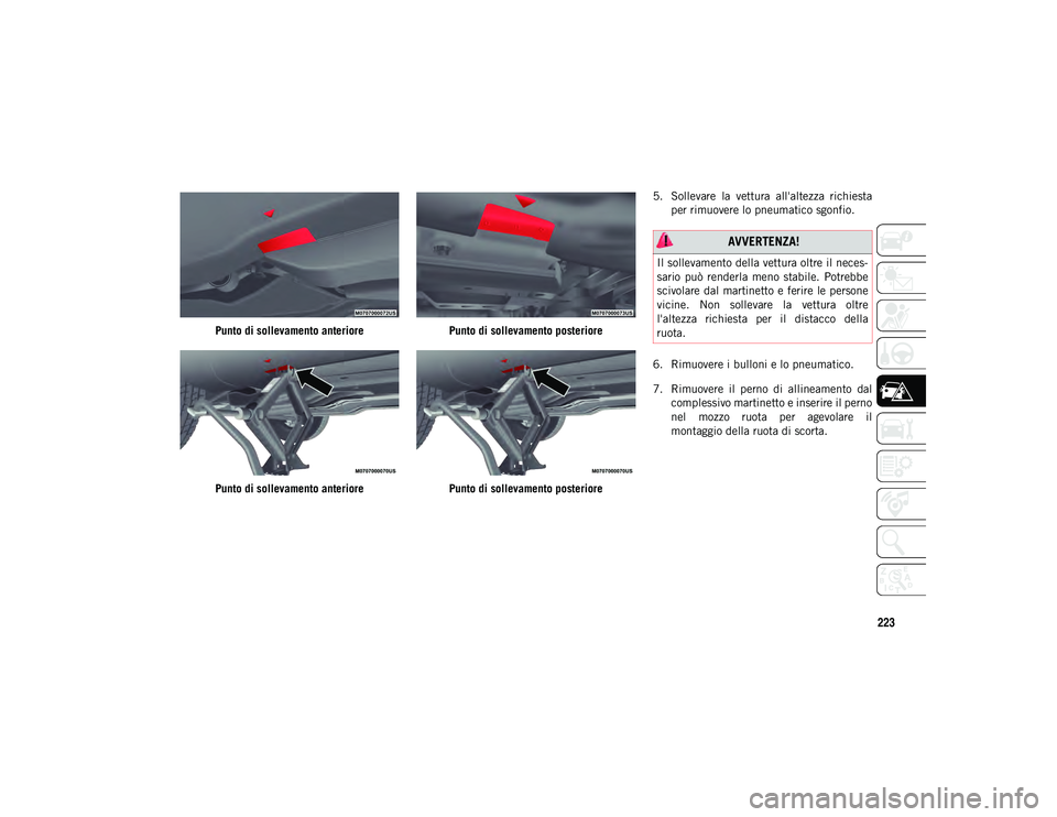 JEEP COMPASS 2020  Libretto Uso Manutenzione (in Italian) 223
Punto di sollevamento anteriore
Punto di sollevamento anteriorePunto di sollevamento posteriore
Punto di sollevamento posteriore5. Sollevare  la  vettura  all'altezza  richiesta
per rimuovere 