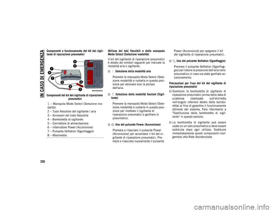 JEEP COMPASS 2020  Libretto Uso Manutenzione (in Italian) IN CASO DI EMERGENZA
230
Componenti  e  funzionamento  del  kit  del  sigil-
lante di riparazione pneumatici
Componenti del kit del sigillante di riparazione  pneumatici Utilizzo  dei  tubi  flessibil