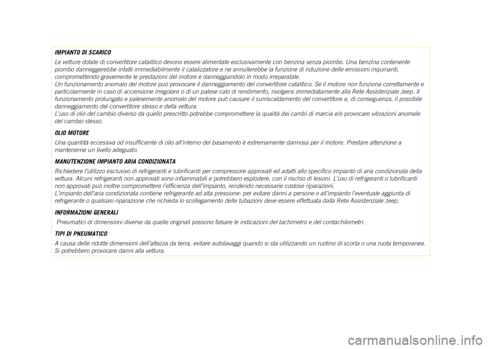 JEEP COMPASS 2021 Libretto Uso Manutenzione (in Italian) IMPIANTO DI SCARICO
Le vetture dotate di convertitore catalitico devono essere alimentate es\
clusivamente con benzina senza piombo. Una benzina contenente
piombo danneggerebbe infatti irrimediabilme JEEP COMPASS 2021 Libretto Uso Manutenzione (in Italian) IMPIANTO DI SCARICO
Le vetture dotate di convertitore catalitico devono essere alimentate es\
clusivamente con benzina senza piombo. Una benzina contenente
piombo danneggerebbe infatti irrimediabilme