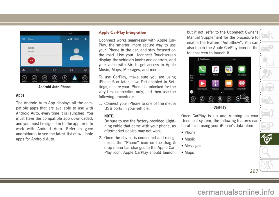 JEEP COMPASS 2018 Owner handbook (in English) Apps
The Android Auto App displays all the com-
patible apps that are available to use with
Android Auto, every time it is launched. You
must have the compatible app downloaded,
and you must be signed JEEP COMPASS 2018 Owner handbook (in English) Apps
The Android Auto App displays all the com-
patible apps that are available to use with
Android Auto, every time it is launched. You
must have the compatible app downloaded,
and you must be signed