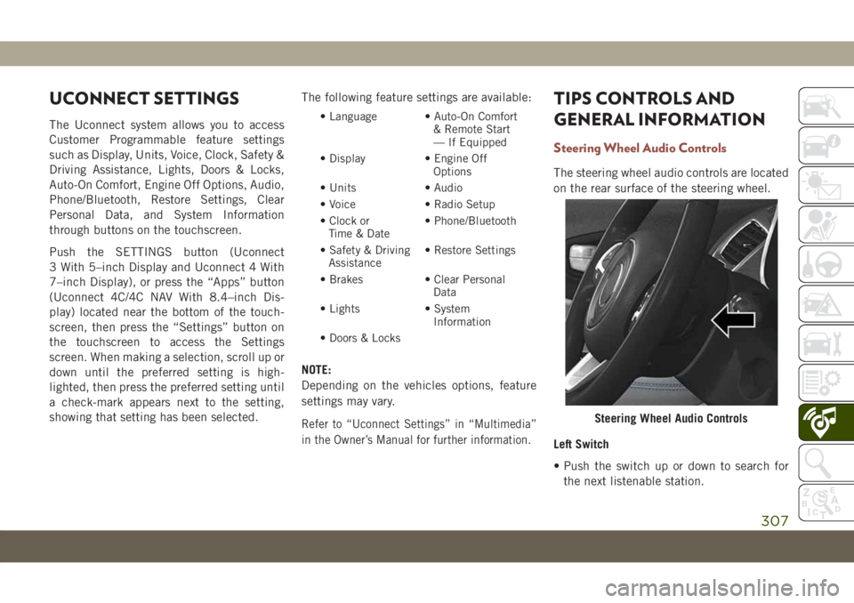 JEEP COMPASS 2019  Owner handbook (in English) UCONNECT SETTINGS
The Uconnect system allows you to access
Customer Programmable feature settings
such as Display, Units, Voice, Clock, Safety &
Driving Assistance, Lights, Doors & Locks,
Auto-On Comf