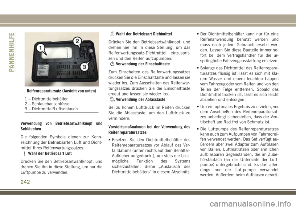 JEEP COMPASS 2018  Betriebsanleitung (in German) Verwendung von Betriebsartwählknopf und
Schläuchen
Die folgenden Symbole dienen zur Kenn-
zeichnung der Betriebsarten Luft und Dicht-
mittel Ihres Reifenwartungssatzes.
Wahl der Betriebsart Luft
Dr