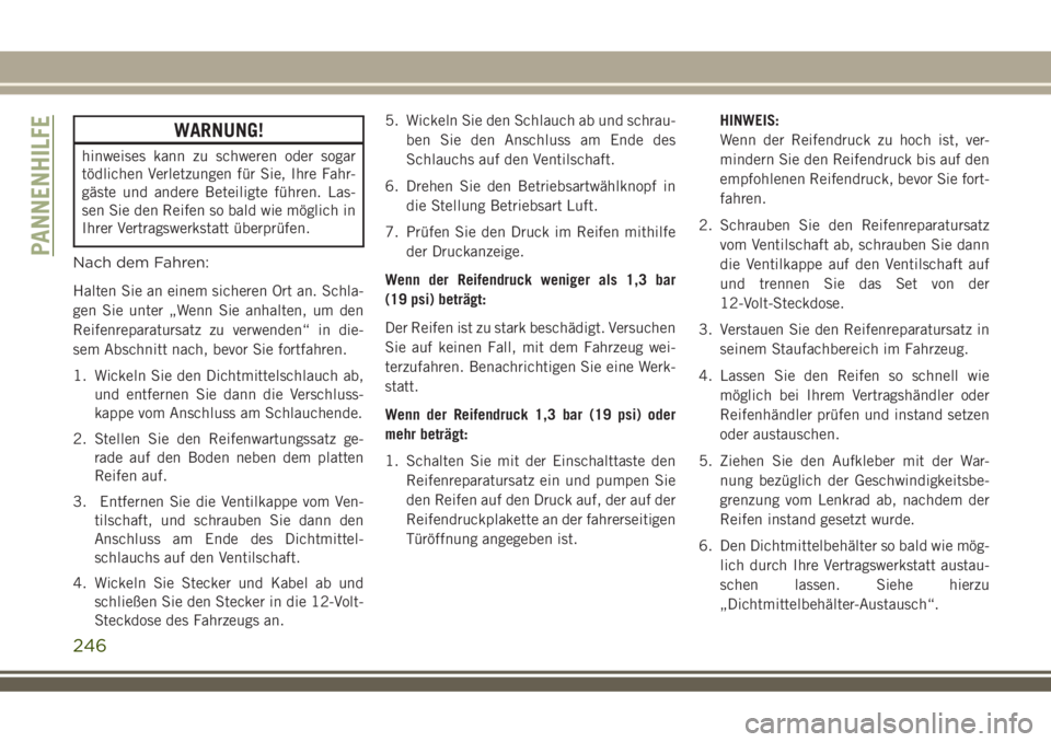 JEEP COMPASS 2018  Betriebsanleitung (in German) WARNUNG!
hinweises kann zu schweren oder sogar
tödlichen Verletzungen für Sie, Ihre Fahr-
gäste und andere Beteiligte führen. Las-
sen Sie den Reifen so bald wie möglich in
Ihrer Vertragswerkstat