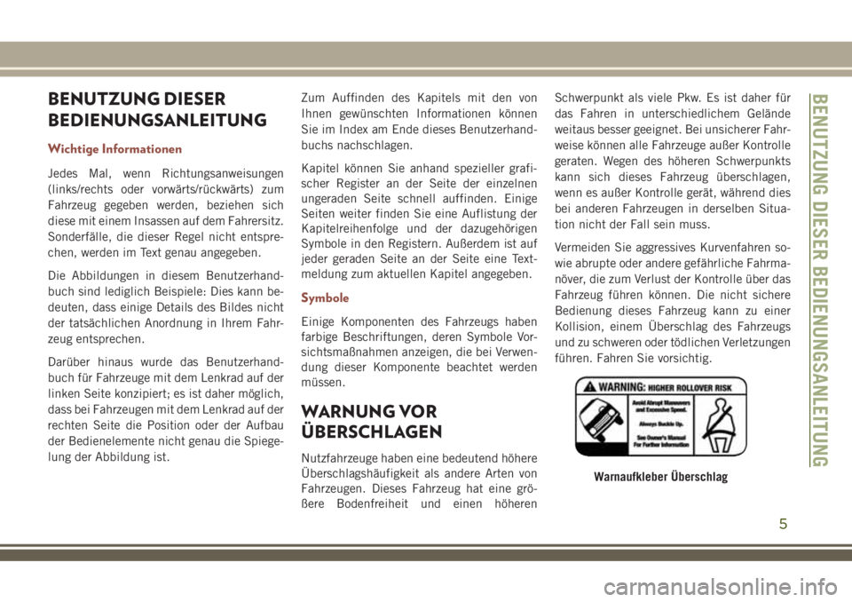 JEEP COMPASS 2018 Betriebsanleitung (in German) BENUTZUNG DIESER
BEDIENUNGSANLEITUNG
Wichtige Informationen
Jedes Mal, wenn Richtungsanweisungen
(links/rechts oder vorwärts/rückwärts) zum
Fahrzeug gegeben werden, beziehen sich
diese mit einem In JEEP COMPASS 2018 Betriebsanleitung (in German) BENUTZUNG DIESER
BEDIENUNGSANLEITUNG
Wichtige Informationen
Jedes Mal, wenn Richtungsanweisungen
(links/rechts oder vorwärts/rückwärts) zum
Fahrzeug gegeben werden, beziehen sich
diese mit einem In
