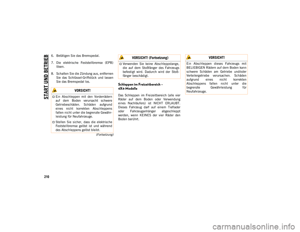 JEEP COMPASS 2020 Betriebsanleitung (in German) START UND BETRIEB
210
(Fortsetzung)
6. Betätigen Sie das Bremspedal.
7. Die elektrische Feststellbremse (EPB)lösen.
8. Schalten Sie die Zündung aus, entfernen Sie das Schlüssel-Griffstück u JEEP COMPASS 2020 Betriebsanleitung (in German) START UND BETRIEB
210
(Fortsetzung)
6. Betätigen Sie das Bremspedal.
7. Die elektrische Feststellbremse (EPB)lösen.
8. Schalten Sie die Zündung aus, entfernen Sie das Schlüssel-Griffstück u