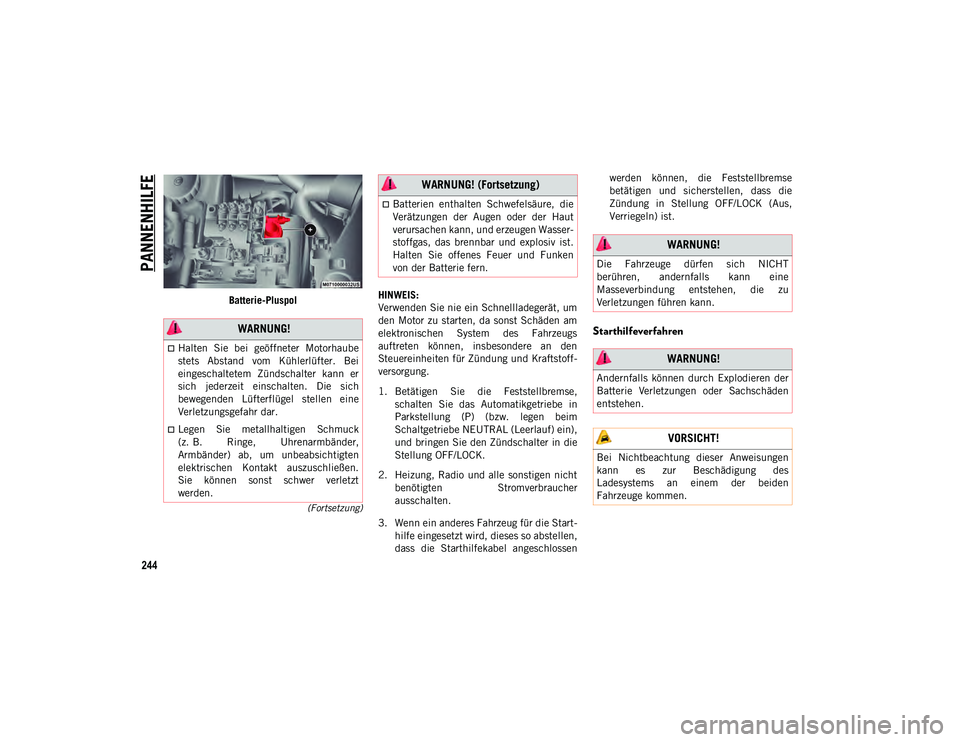 JEEP COMPASS 2020 Betriebsanleitung (in German) PANNENHILFE
244
(Fortsetzung)
Batterie-PluspolHINWEIS:
Verwenden Sie nie ein Schnellladegerät, um
den Motor zu starten, da sonst Schäden am
elektronischen System des Fahrzeugs
auftreten können JEEP COMPASS 2020 Betriebsanleitung (in German) PANNENHILFE
244
(Fortsetzung)
Batterie-PluspolHINWEIS:
Verwenden Sie nie ein Schnellladegerät, um
den Motor zu starten, da sonst Schäden am
elektronischen System des Fahrzeugs
auftreten können
