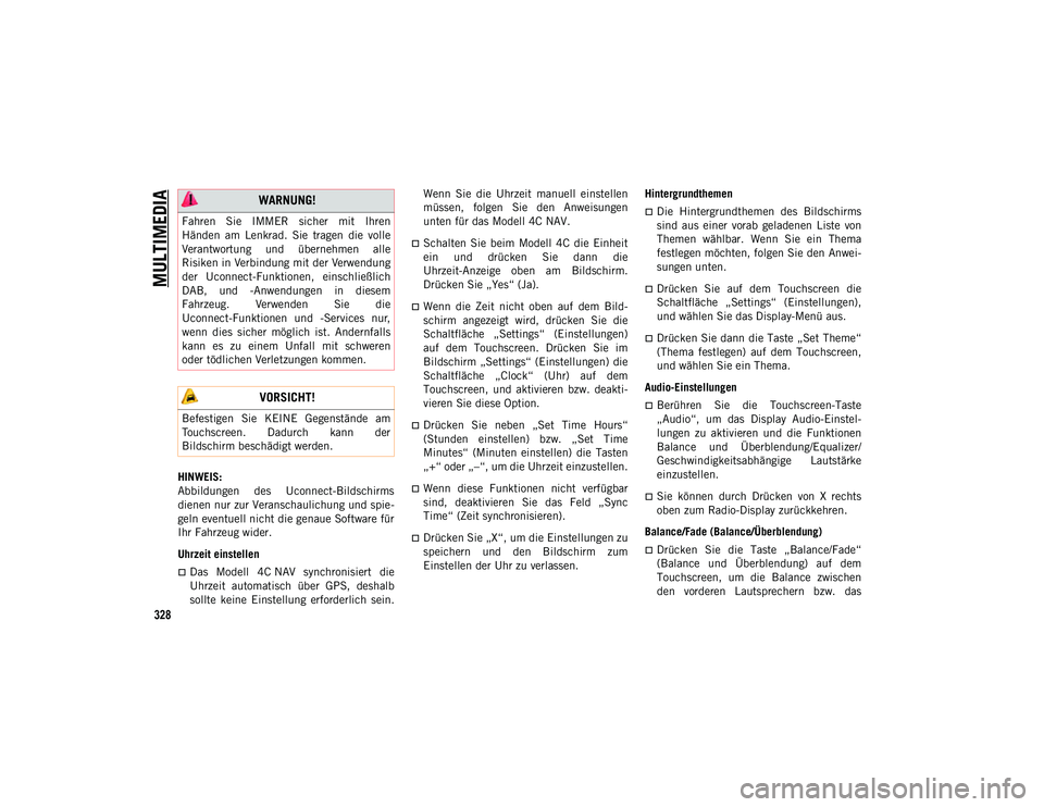 JEEP COMPASS 2020 Betriebsanleitung (in German) MULTIMEDIA
328
HINWEIS:
Abbildungen des Uconnect-Bildschirms
dienen nur zur Veranschaulichung und spie-
geln eventuell nicht die genaue Software für
Ihr Fahrzeug wider.
Uhrzeit einstellen
Das M JEEP COMPASS 2020 Betriebsanleitung (in German) MULTIMEDIA
328
HINWEIS:
Abbildungen des Uconnect-Bildschirms
dienen nur zur Veranschaulichung und spie-
geln eventuell nicht die genaue Software für
Ihr Fahrzeug wider.
Uhrzeit einstellen
Das M