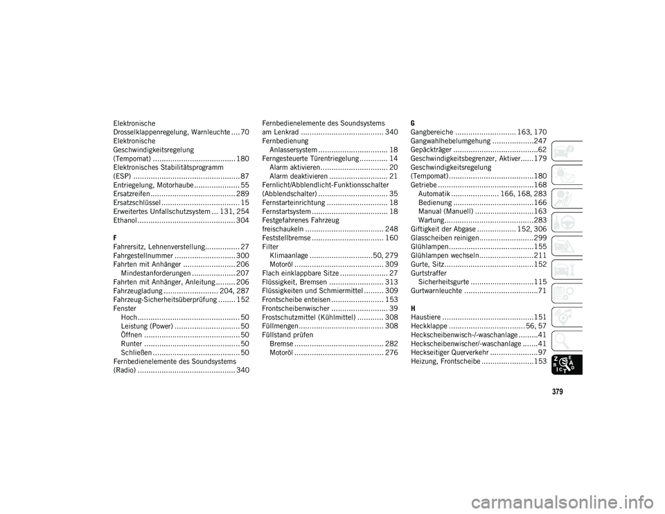 JEEP COMPASS 2020 Betriebsanleitung (in German) 379
Elektronische
Drosselklappenregelung, Warnleuchte .... 70
Elektronische
Geschwindigkeitsregelung
(Tempomat) ...................................... 180
Elektronisches Stabilitätsprogramm
(ESP) JEEP COMPASS 2020 Betriebsanleitung (in German) 379
Elektronische
Drosselklappenregelung, Warnleuchte .... 70
Elektronische
Geschwindigkeitsregelung
(Tempomat) ...................................... 180
Elektronisches Stabilitätsprogramm
(ESP)