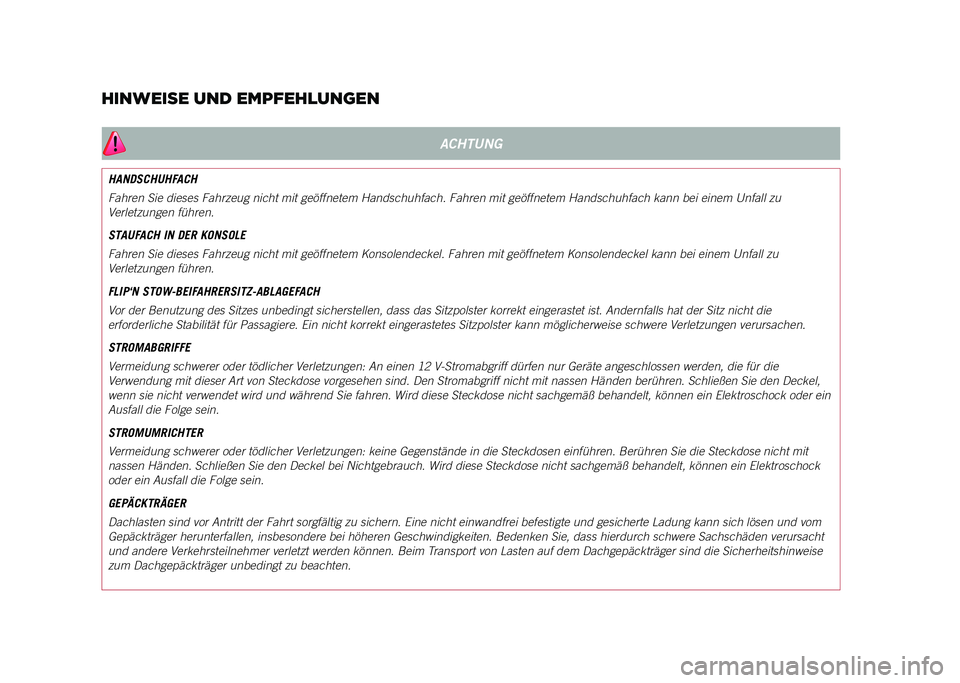 JEEP COMPASS 2021  Betriebsanleitung (in German) HINWEISE UND EMPFEHLUNGEN
ACHTUNG
HANDSCHUHFACH
Fahren Sie dieses Fahrzeug nicht mit geöffnetem Handschuhfach. Fahren\
 mit geöffnetem Handschuhfach kann bei einem Unfall zu 
Verletzungen führen.
S
