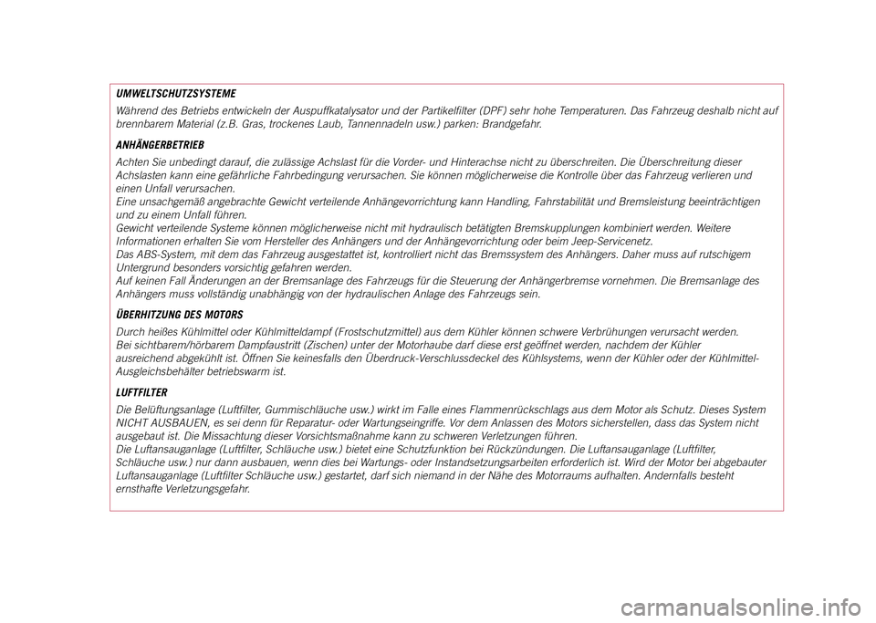 JEEP COMPASS 2021  Betriebsanleitung (in German) UMWELTSCHUTZSYSTEME
Während des Betriebs entwickeln der Auspuffkatalysator und der Partike\
lfilter (DPF) sehr hohe Temperaturen. Das Fahrzeug deshalb nicht auf 
brennbarem Material (z.B. Gras, trock