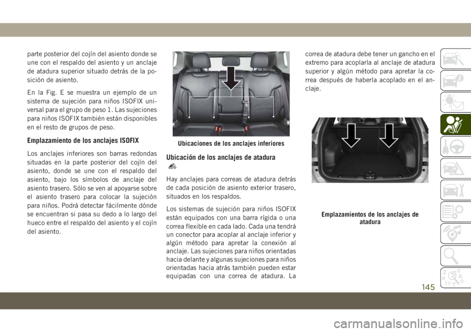 JEEP COMPASS 2019 Manual de Empleo y Cuidado (in Spanish) parte posterior del cojín del asiento donde se
une con el respaldo del asiento y un anclaje
de atadura superior situado detrás de la po-
sición de asiento.
En la Fig. E se muestra un ejemplo de un
JEEP COMPASS 2019 Manual de Empleo y Cuidado (in Spanish) parte posterior del cojín del asiento donde se
une con el respaldo del asiento y un anclaje
de atadura superior situado detrás de la po-
sición de asiento.
En la Fig. E se muestra un ejemplo de un