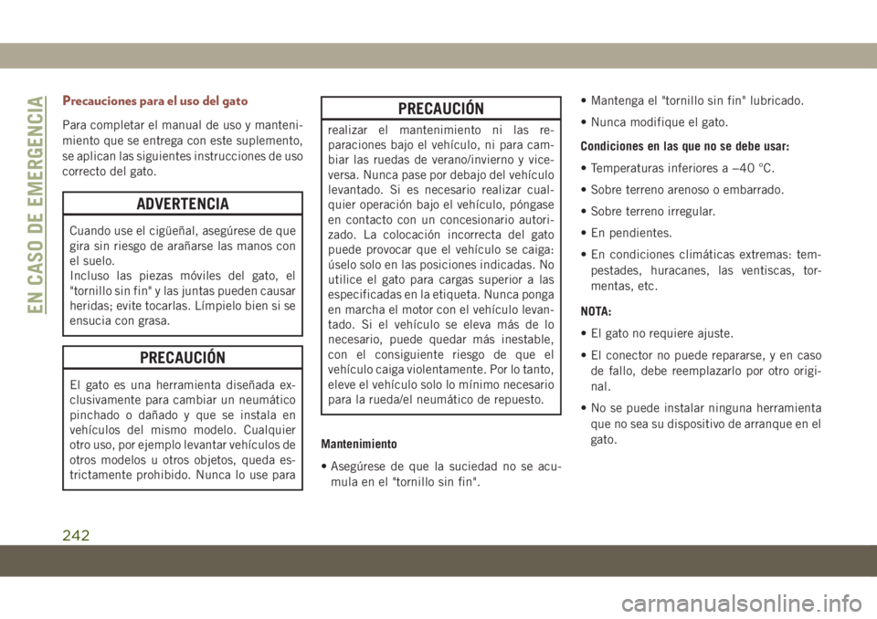JEEP COMPASS 2019  Manual de Empleo y Cuidado (in Spanish) Precauciones para el uso del gato
Para completar el manual de uso y manteni-
miento que se entrega con este suplemento,
se aplican las siguientes instrucciones de uso
correcto del gato.
ADVERTENCIA
Cu