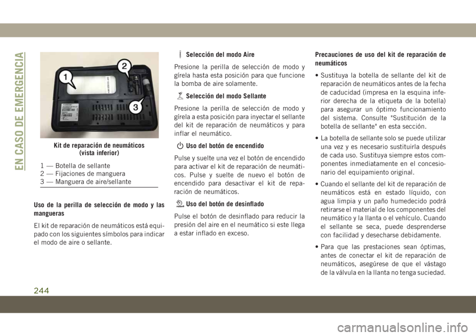 JEEP COMPASS 2019  Manual de Empleo y Cuidado (in Spanish) Uso de la perilla de selección de modo y las
mangueras
El kit de reparación de neumáticos está equi-
pado con los siguientes símbolos para indicar
el modo de aire o sellante.
Selección del modo 