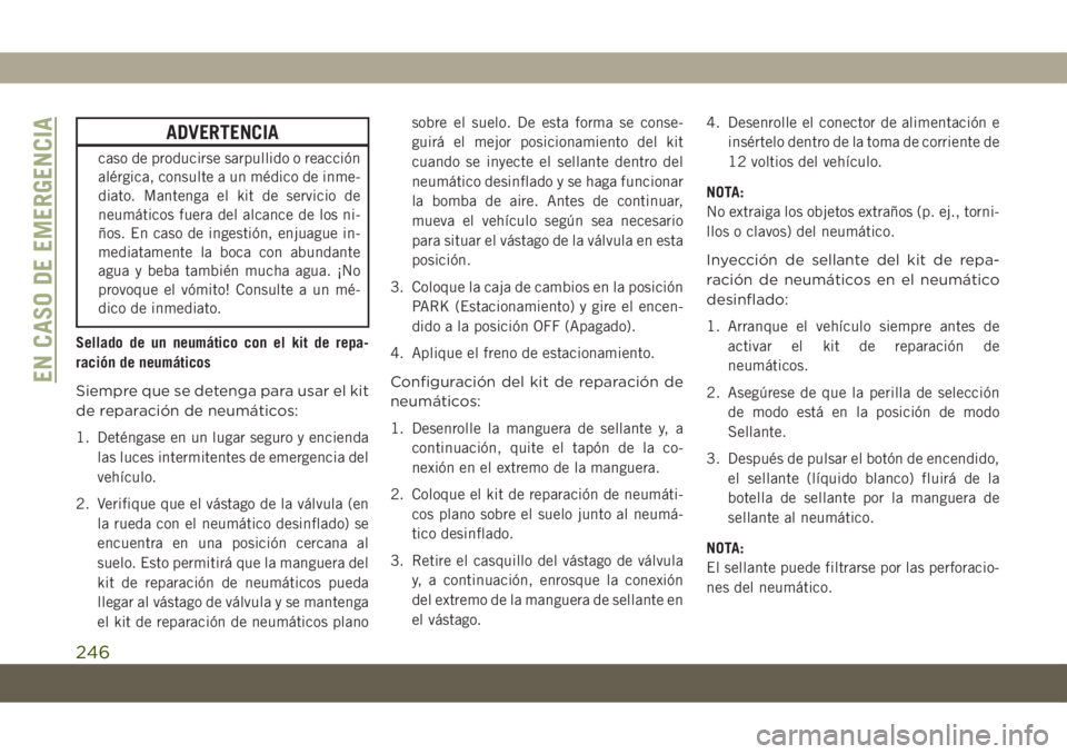 JEEP COMPASS 2019  Manual de Empleo y Cuidado (in Spanish) ADVERTENCIA
caso de producirse sarpullido o reacción
alérgica, consulte a un médico de inme-
diato. Mantenga el kit de servicio de
neumáticos fuera del alcance de los ni-
ños. En caso de ingesti