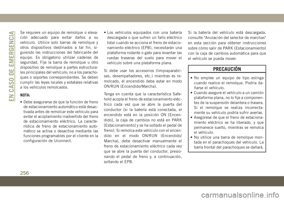 JEEP COMPASS 2019  Manual de Empleo y Cuidado (in Spanish) Se requiere un equipo de remolque o eleva-
ción adecuado para evitar daños a su
vehículo. Utilice solo barras de remolque y
otros dispositivos destinados a tal fin, si-
guiendo las instrucciones de