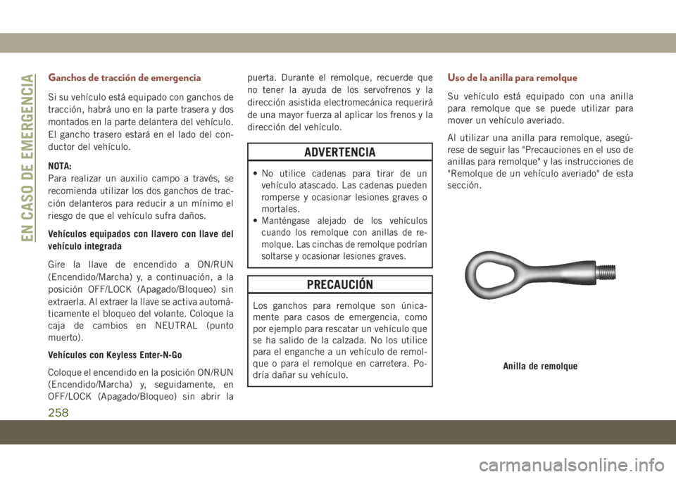 JEEP COMPASS 2019  Manual de Empleo y Cuidado (in Spanish) Ganchos de tracción de emergencia
Si su vehículo está equipado con ganchos de
tracción, habrá uno en la parte trasera y dos
montados en la parte delantera del vehículo.
El gancho trasero estará