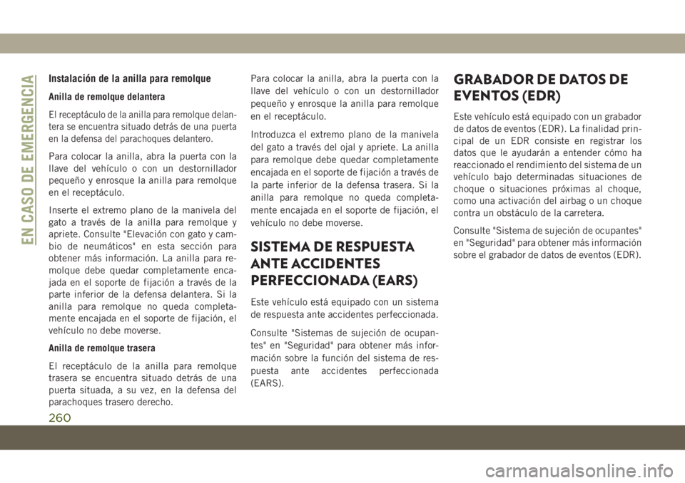 JEEP COMPASS 2019  Manual de Empleo y Cuidado (in Spanish) Instalación de la anilla para remolque
Anilla de remolque delantera
El receptáculo de la anilla para remolque delan-
tera se encuentra situado detrás de una puerta
en la defensa del parachoques del