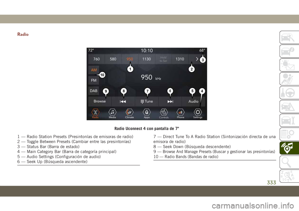 JEEP COMPASS 2019  Manual de Empleo y Cuidado (in Spanish) Radio
Radio Uconnect 4 con pantalla de 7"
1 — Radio Station Presets (Presintonías de emisoras de radio)
2 — Toggle Between Presets (Cambiar entre las presintonías)
3 — Status Bar (Barra de