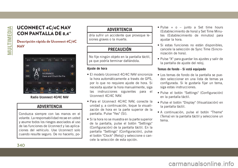 JEEP COMPASS 2019  Manual de Empleo y Cuidado (in Spanish) UCONNECT 4C/4C NAV
CON PANTALLA DE 8,4"
Descripción rápida de Uconnect 4C/4C
NAV
ADVERTENCIA
Conduzca siempre con las manos en el
volante. La responsabilidad recae en usted
y asume todos los rie