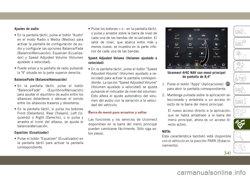 JEEP COMPASS 2019 Manual de Empleo y Cuidado (in Spanish) Ajustes de audio
• En la pantalla táctil, pulse el botón "Audio"
en el modo Radio o Media (Medios) para
activar la pantalla de configuración de au-
dio y configurar las opciones Balance/F JEEP COMPASS 2019 Manual de Empleo y Cuidado (in Spanish) Ajustes de audio
• En la pantalla táctil, pulse el botón "Audio"
en el modo Radio o Media (Medios) para
activar la pantalla de configuración de au-
dio y configurar las opciones Balance/F