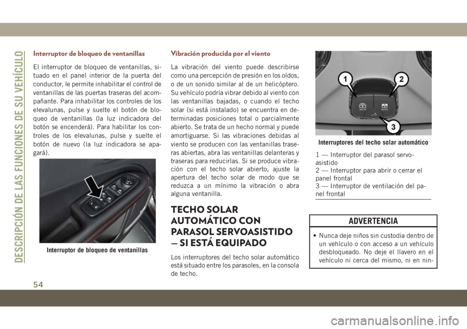 JEEP COMPASS 2019  Manual de Empleo y Cuidado (in Spanish) Interruptor de bloqueo de ventanillas
El interruptor de bloqueo de ventanillas, si-
tuado en el panel interior de la puerta del
conductor, le permite inhabilitar el control de
ventanillas de las puert