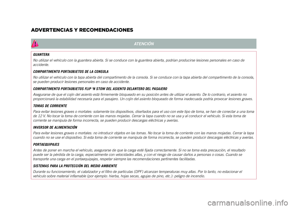 JEEP COMPASS 2021  Manual de Empleo y Cuidado (in Spanish) ADVERTENCIAS Y RECOMENDACIONES
ATENCIÓN
GUANTERA
No utilizar el vehículo con la guantera abierta. Si se conduce con la\
 guantera abierta, podrían producirse lesiones personales en caso de 
acciden