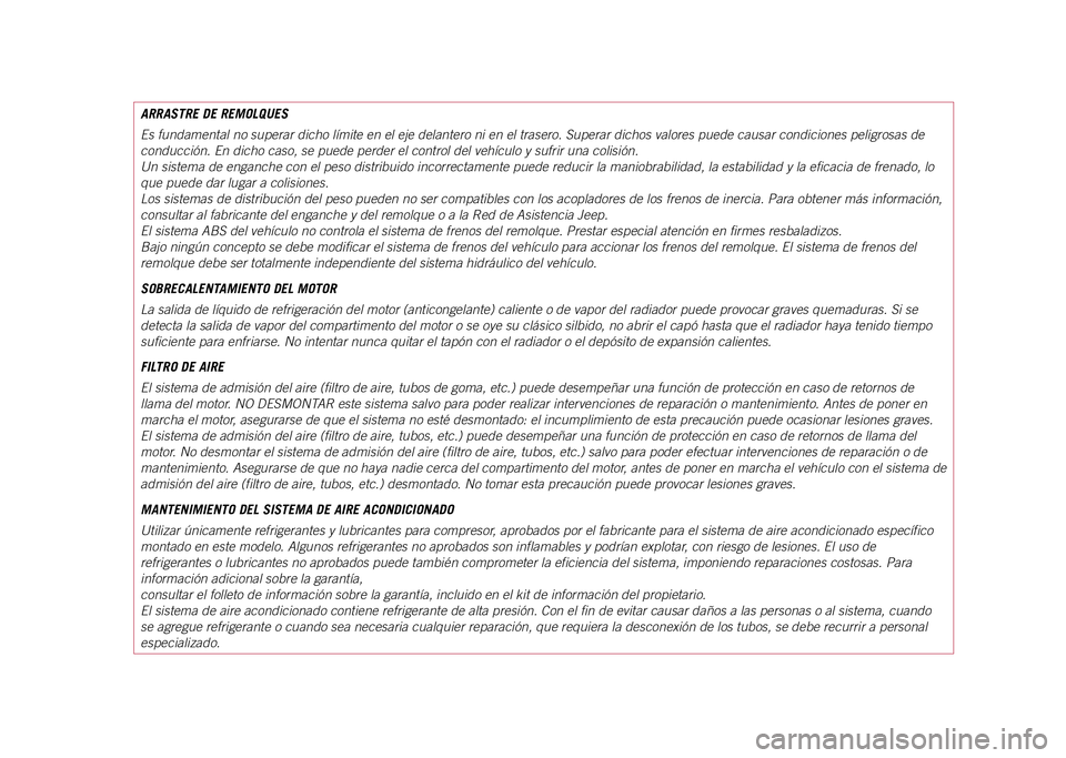 JEEP COMPASS 2021  Manual de Empleo y Cuidado (in Spanish) ARRASTRE DE REMOLQUES
Es fundamental no superar dicho límite en el eje delantero ni en el t\
rasero. Superar dichos valores puede causar condiciones peligrosas de 
conducción. En dicho caso, se pued