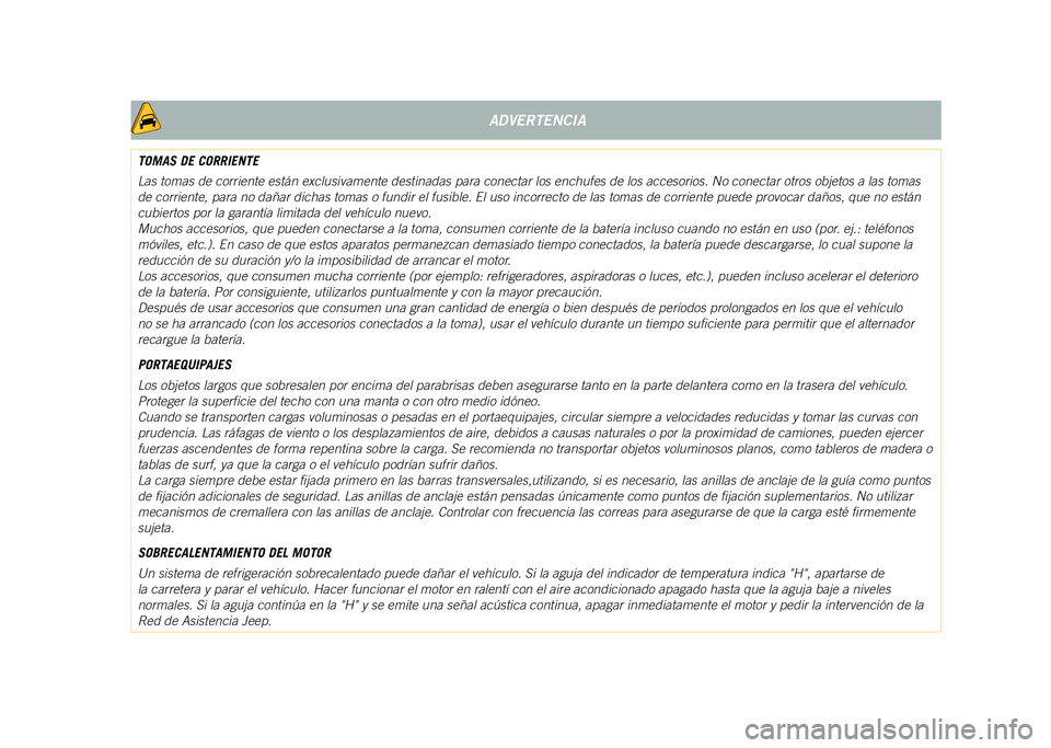 JEEP COMPASS 2021 Manual de Empleo y Cuidado (in Spanish) ADVERTENCIA
TOMAS DE CORRIENTE
Las tomas de corriente están exclusivamente destinadas para conectar \
los enchufes de los accesorios. No conectar otros objetos a las tomas
de corriente, para no dañ JEEP COMPASS 2021 Manual de Empleo y Cuidado (in Spanish) ADVERTENCIA
TOMAS DE CORRIENTE
Las tomas de corriente están exclusivamente destinadas para conectar \
los enchufes de los accesorios. No conectar otros objetos a las tomas
de corriente, para no dañ