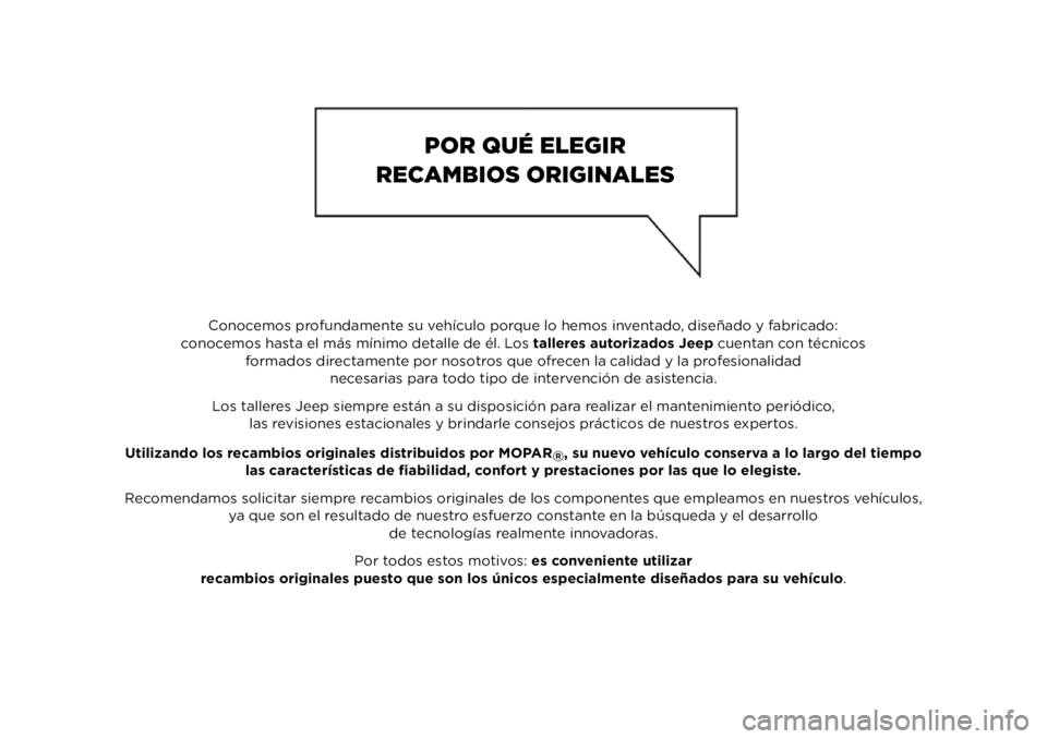 JEEP COMPASS 2021  Manual de Empleo y Cuidado (in Spanish) Conocemos profundamente su vehículo porque lo hemos inventado, diseñado y fabricado:
conocemos hasta el más mínimo detalle de él. Los  talleres autorizados Jeep cuentan con técnicos
formados dir