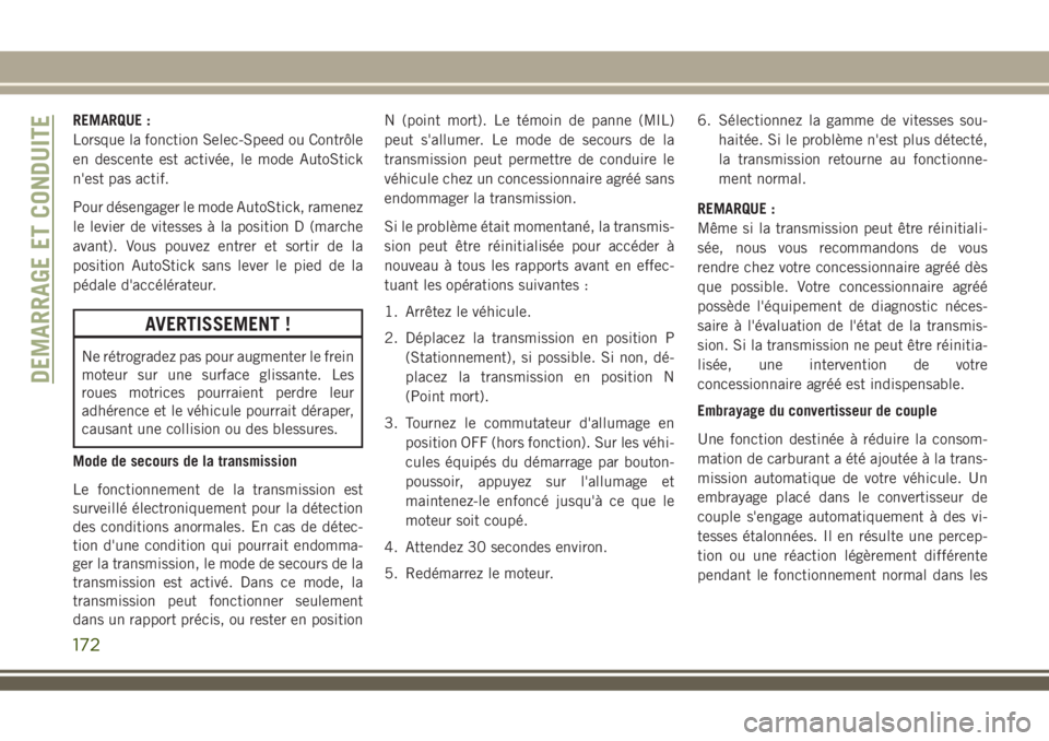 JEEP COMPASS 2018  Notice dentretien (in French) REMARQUE :
Lorsque la fonction Selec-Speed ou Contrôle
en descente est activée, le mode AutoStick
n'est pas actif.
Pour désengager le mode AutoStick, ramenez
le levier de vitesses à la positio
