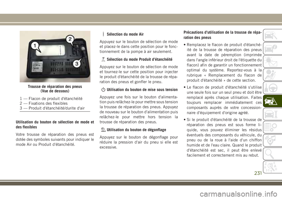 JEEP COMPASS 2018  Notice dentretien (in French) Utilisation du bouton de sélection de mode et
des flexibles
Votre trousse de réparation des pneus est
dotée des symboles suivants pour indiquer le
mode Air ou Produit d'étanchéité.
Sélectio